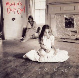 Mutha's Day Out - My Soul Is Wet